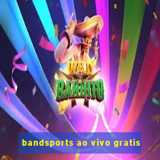 bandsports ao vivo gratis